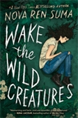 Book cover for Wake the Wild Creatures by Nova Ren Suma.