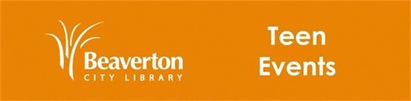 Beaverton City Library Teen Events