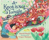 book cover for A Knot is Not a Tangle by Daniel Nayeri.